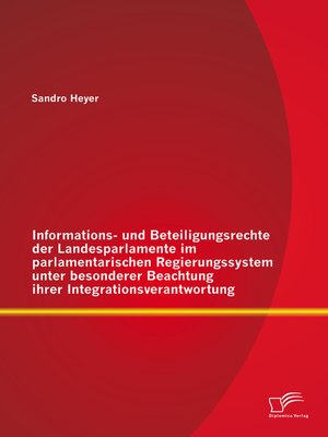 cover image of Informations- und Beteiligungsrechte der Landesparlamente im parlamentarischen Regierungssystem unter besonderer Beachtung ihrer Integrationsverantwortung